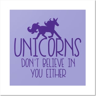 Unicorns don't believe in you either Posters and Art